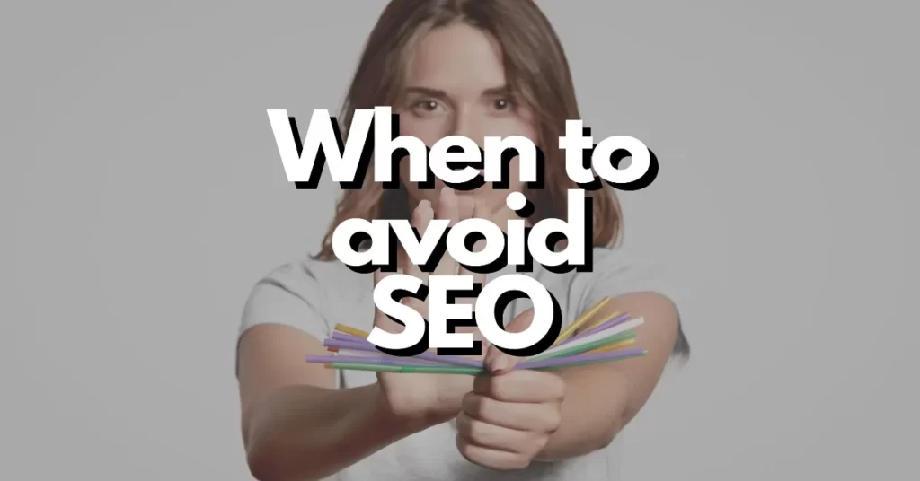 When should you not use SEO